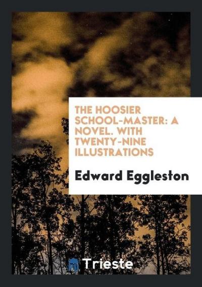 The Hoosier School-Master - Edward Eggleston