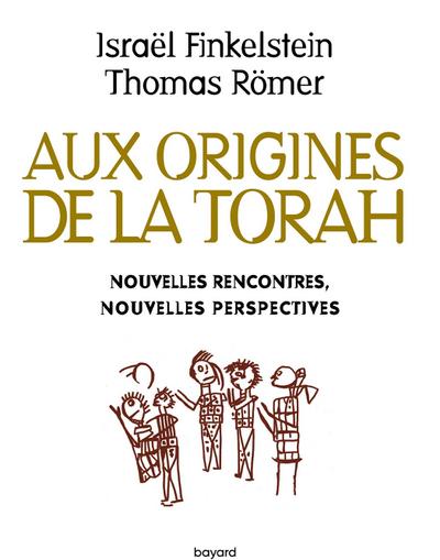 Aux origines de la Torah. Nouvelles rencontres, nouvelles perspectives