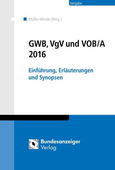 GWB, VgV und VOB/A 2016: Einführung, Erläuterungen und Synopsen