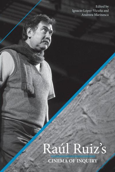 Raul Ruiz’s Cinema of Inquiry