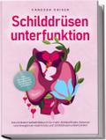 Schilddrüsenunterfunktion: Das Kickstart Selbsthilfebuch für mehr Wohlbefinden, Balance und Energie bei Hashimoto und Schilddrüsenunterfunktion - inkl. 30-Tage-Plan, Rezepten und Entspannungstechniken