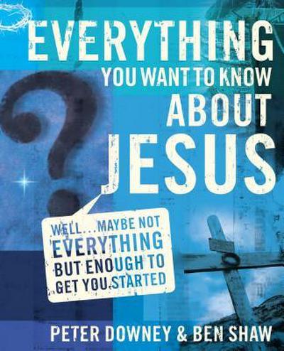 The Everything You Want to Know about Jesus