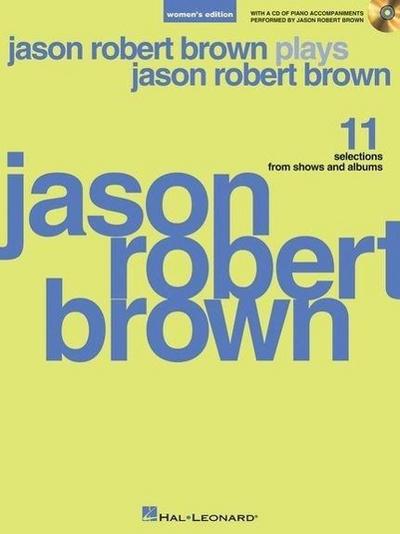 Jason Robert Brown Plays Jason Robert Brown: With a CD of Recorded Piano Accompaniments Performed by Jason Robert Brown Women’s Edition, Book/CD