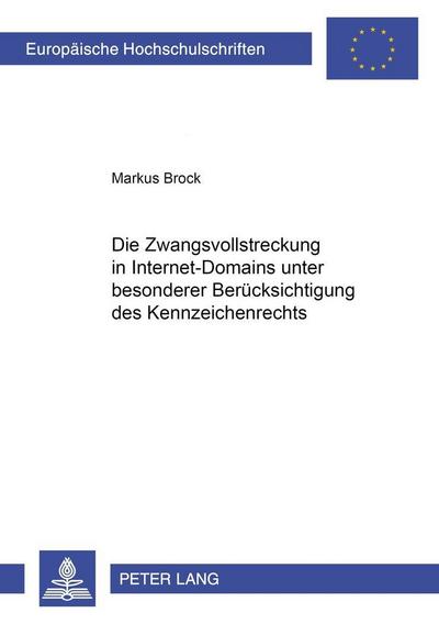 Die Zwangsvollstreckung in Internet-Domains unter besonderer Berücksichtigung des Kennzeichenrechts