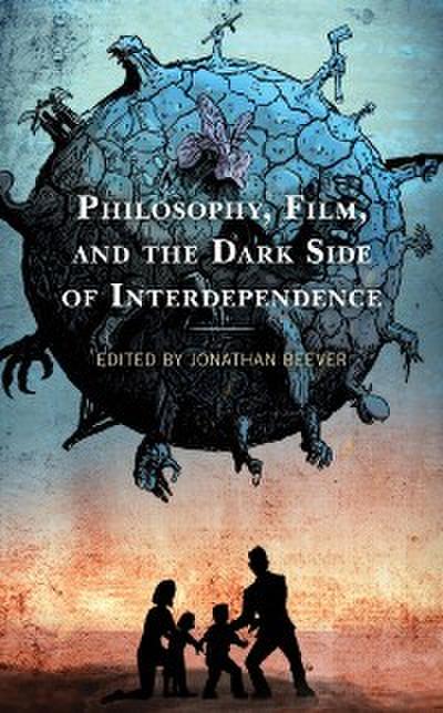 Philosophy, Film, and the Dark Side of Interdependence
