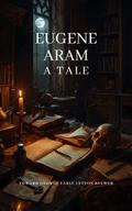 Eugene Aram: A tale