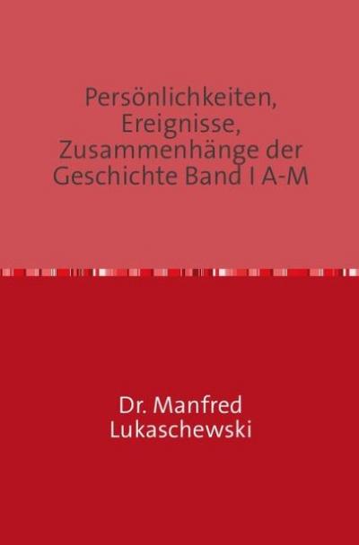 Persönlichkeiten, Ereignisse, Zusammenhänge der Geschichte Band I A-M