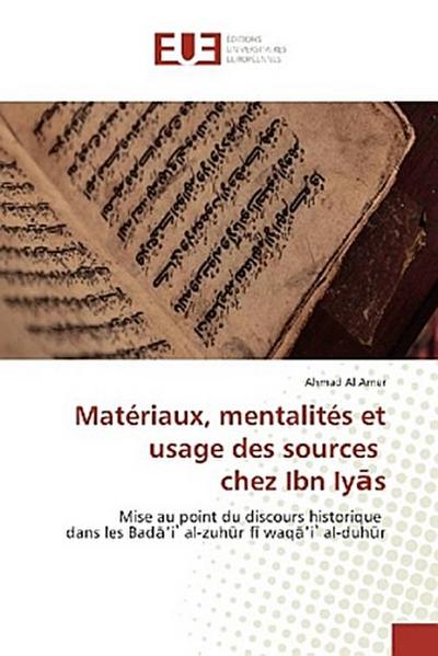 Matériaux, mentalités et usage des sources chez Ibn Iy¿s