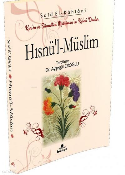 Hisnül - Müslim Kuran ve Sünnetten Müslümanin Kalesi Dualar