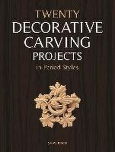 Twenty Decorative Carving Projects in Period Styles