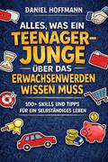 Alles, was ein Teenager-Junge über das Erwachsenwerden wissen muss