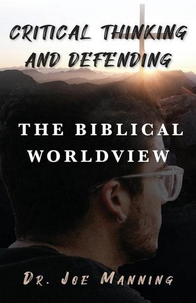 Critical Thinking and Defending the Biblical Worldview