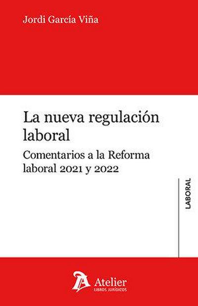 La nueva regulaci?n laboral. Comentarios a la reforma laboral 2021 y 2022