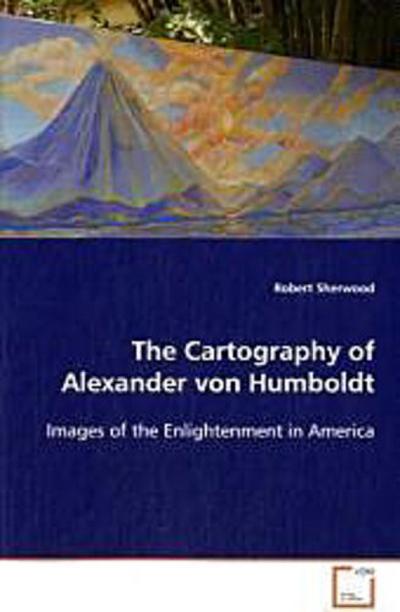 The Cartography of Alexander von Humboldt