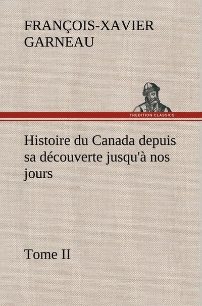 Histoire du Canada depuis sa découverte jusqu’à nos jours. Tome II