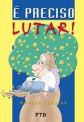 É preciso lutar!
