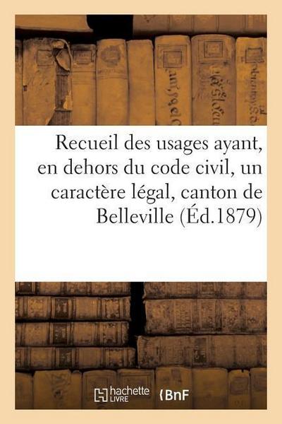 Recueil Des Usages Ayant, En Dehors Du Code Civil, Un Caractère Légal, Dans Le Canton de Belleville