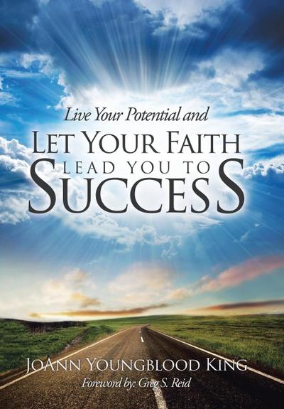 Live Your Potential and Let Your Faith Lead You to Success