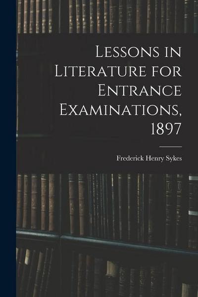 Lessons in Literature for Entrance Examinations, 1897