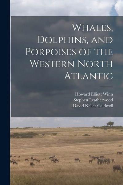 Whales, Dolphins, and Porpoises of the Western North Atlantic