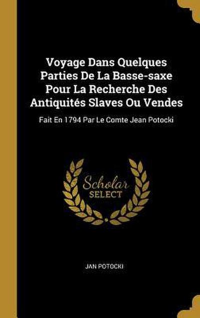 Voyage Dans Quelques Parties De La Basse-saxe Pour La Recherche Des Antiquités Slaves Ou Vendes: Fait En 1794 Par Le Comte Jean Potocki