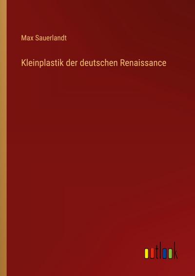 Kleinplastik der deutschen Renaissance