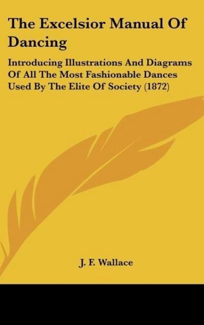 The Excelsior Manual Of Dancing - J. F. Wallace