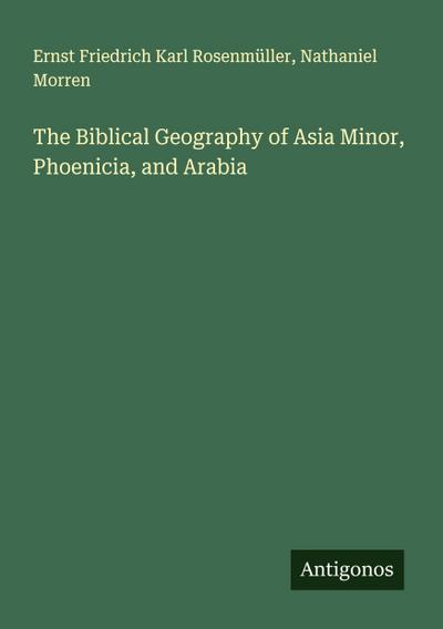 The Biblical Geography of Asia Minor, Phoenicia, and Arabia