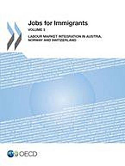 Jobs for Immigrants : Vol. 3: Labour Market Integration in Austria, Norway and Switzerland