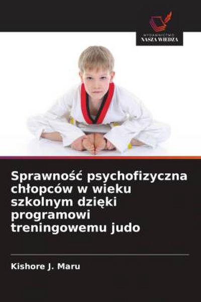 Sprawno¿¿ psychofizyczna ch¿opców w wieku szkolnym dzi¿ki programowi treningowemu judo