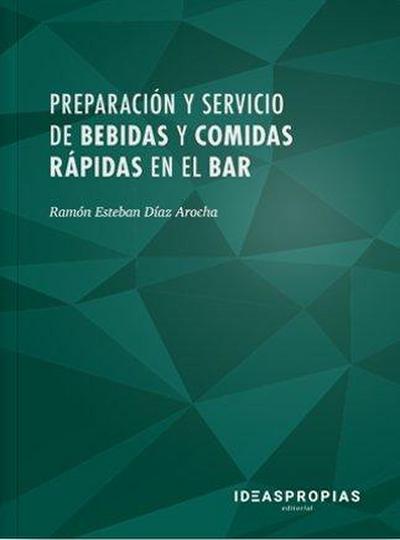 Preparación y servicio de bebidas y comidas rápidas en el bar : elaboración y presentación de cócteles, aperitivos y platos combinados