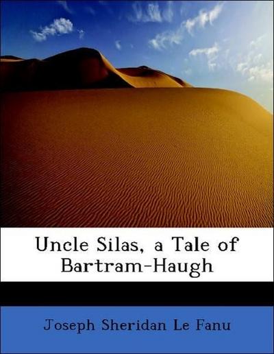 Uncle Silas, a Tale of Bartram-Haugh