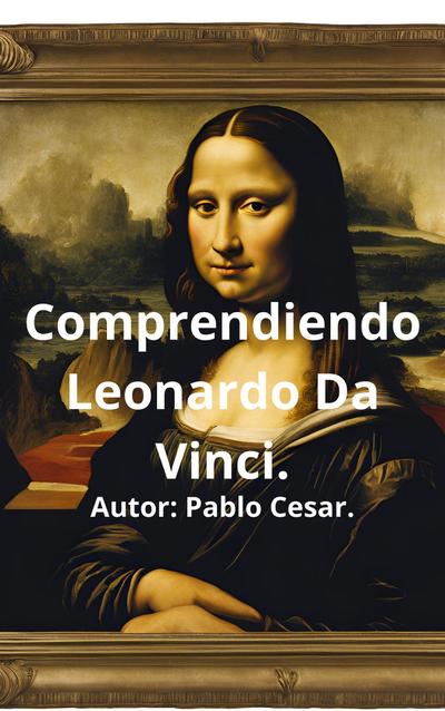 Comprendiendo Leonardo Da Vinci.