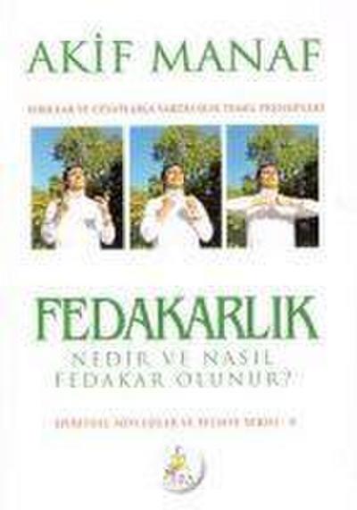 Fedakarlik Nedir ve Nasil Fedakar Olunur; Sorular ve Cevaplarla Varolusun Temel Prensipleri
