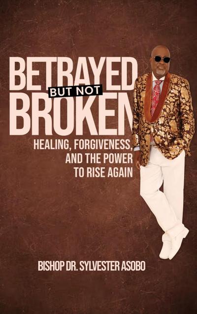 BETRAYED BUT NOT BROKEN