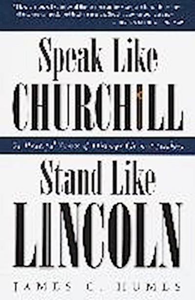 Speak Like Churchill, Stand Like Lincoln