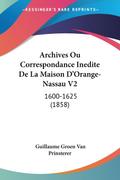 Archives Ou Correspondance Inedite De La Maison D’Orange-Nassau V2