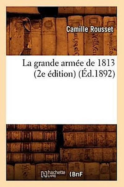 La Grande Armée de 1813 (2e Édition) (Éd.1892)