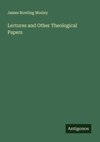 Lectures and Other Theological Papers