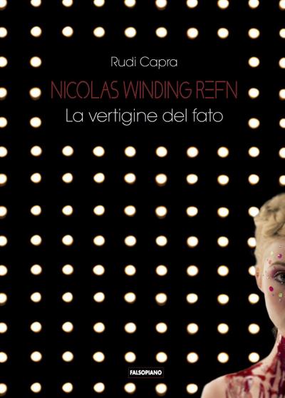 Capra, R: Nicolas Winding Refn. La vertigine del fato