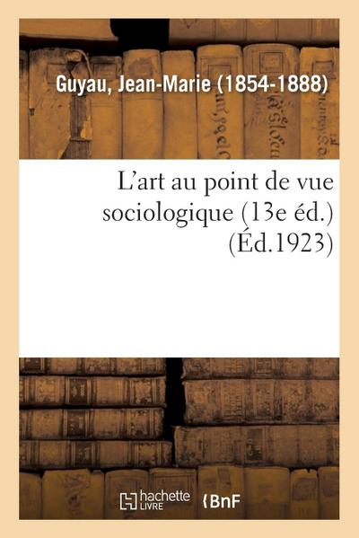 L’Art Au Point de Vue Sociologique (13e Éd.)