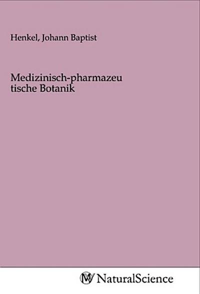 Medizinisch-pharmazeutische Botanik