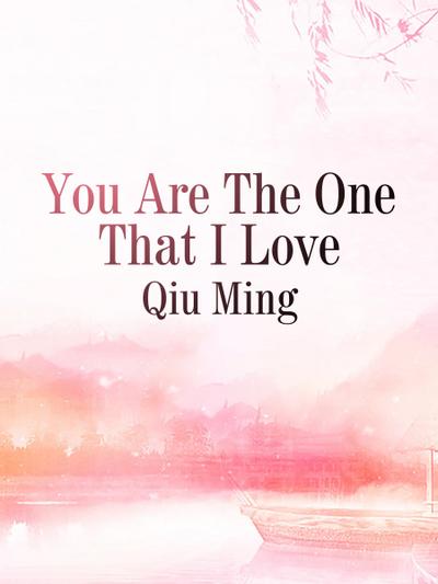 You Are The One That I Love