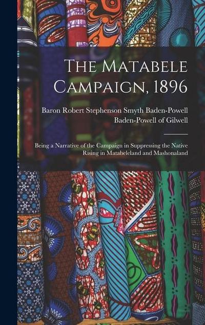 The Matabele Campaign, 1896; Being a Narrative of the Campaign in Suppressing the Native Rising in Matabeleland and Mashonaland