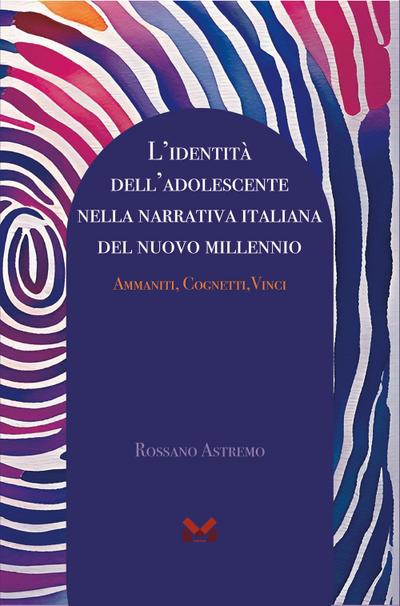 L’ identità dell’adolescente nella narrativa italiana del nuovo millennio. Ammaniti, Cognetti, Vinci