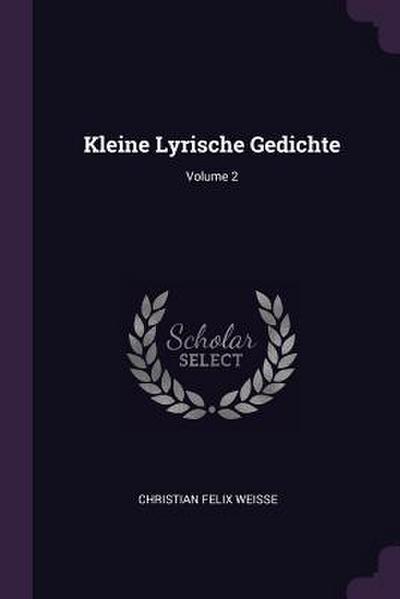 Kleine Lyrische Gedichte; Volume 2