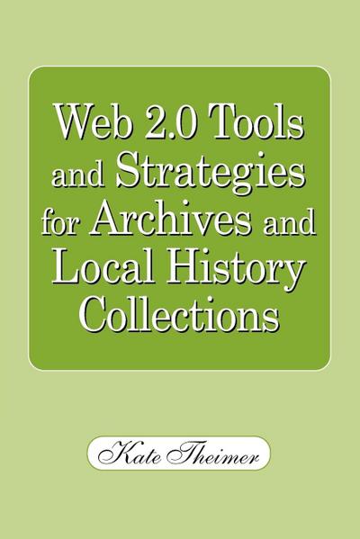 Web 2.0 Tools and Strategies for Archives and Local History Collections