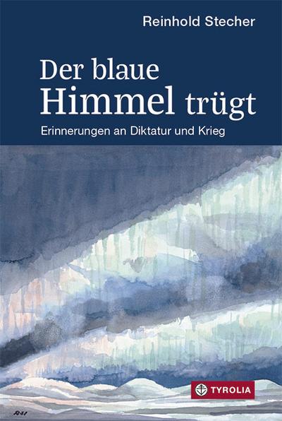 Der blaue Himmel trügt: Erinnerungen an Diktatur und Krieg. Mit Aquarellen und Zeichnungen des Autors