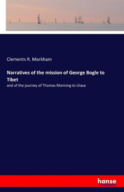 Narratives of the mission of George Bogle to Tibet