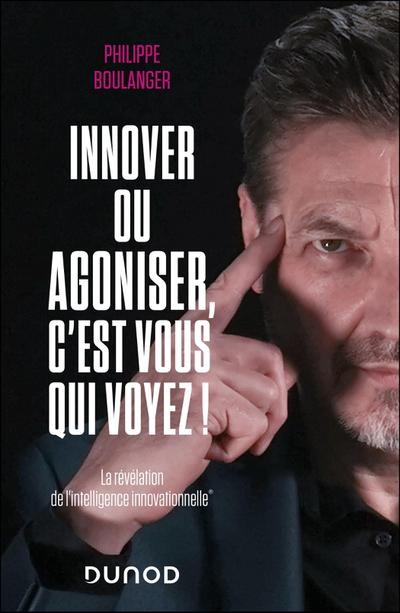 Innover ou agoniser, c’est vous qui voyez !